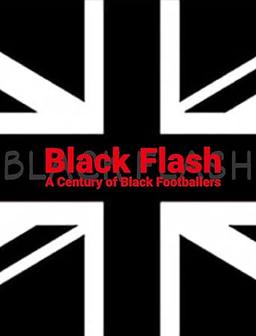 Black Flash: A Century of Black Footballers in Britain