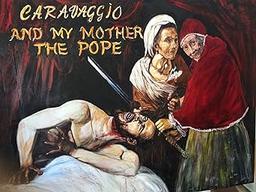 Caravaggio and My Mother the Pope