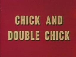 Chick and Double Chick