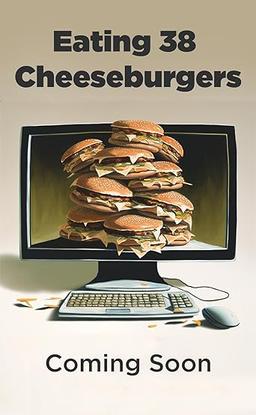 Eating 38 Cheeseburgers