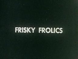 Frisky Frolics