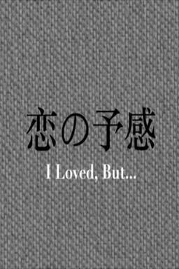 I Loved, But...
