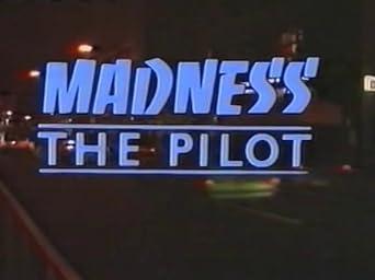 Madness the Pilot