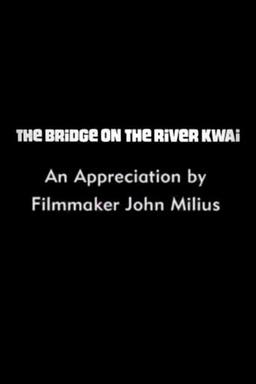 The Bridge on the River Kwai: An Appreciation by Filmmaker John Milius