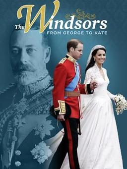 The Windsors: From George to Kate