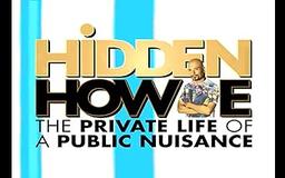 Hidden Howie: The Private Life of a Public Nuisance