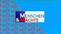 Menschen & Mächte