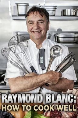 Raymond Blanc: How to Cook Well