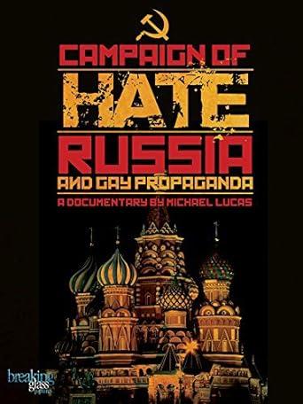Campaign of Hate: Russia and Gay Propaganda
