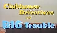 Clubhouse Detectives in Big Trouble