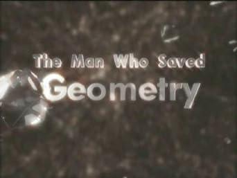 The Man Who Saved Geometry